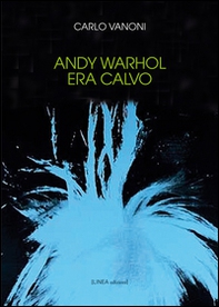 Andy Warhol era calvo - Librerie.coop