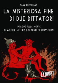 La misteriosa fine di due dittatori. Indagine sulla morte di Adolf Hitler e di Benito Mussolini - Librerie.coop