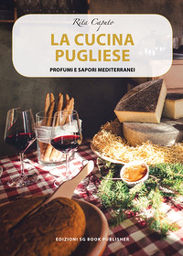 La cucina pugliese. Profumi e sapori mediterranei - Librerie.coop La cucina pugliese. Profumi e sapori mediterranei - Librerie.coop