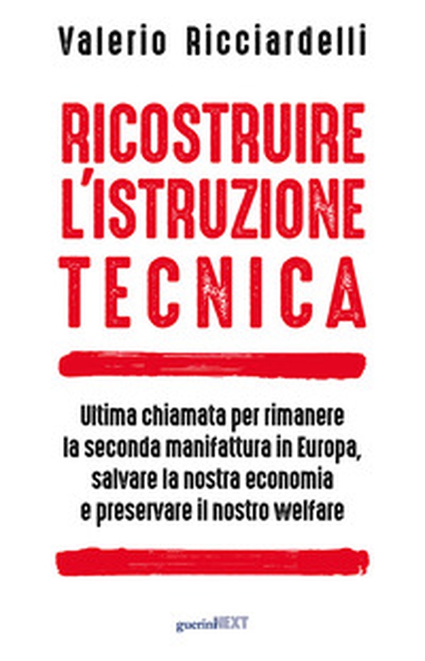 Ricostruire l'istruzione tecnica. Ultima chiamata per rimanere la seconda manifattura in Europa, salvare la nostra economia e preservare il nostro welfare - Librerie.coop Ricostruire l'istruzione tecnica. Ultima chiamata per rimanere la seconda manifattura in Europa, salvare la nostra economia e preservare il nostro welfare - Librerie.coop