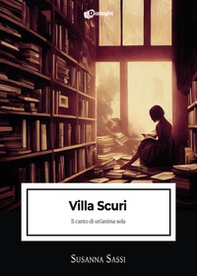 Villa Scuri. Il canto di un'anima sola - Librerie.coop