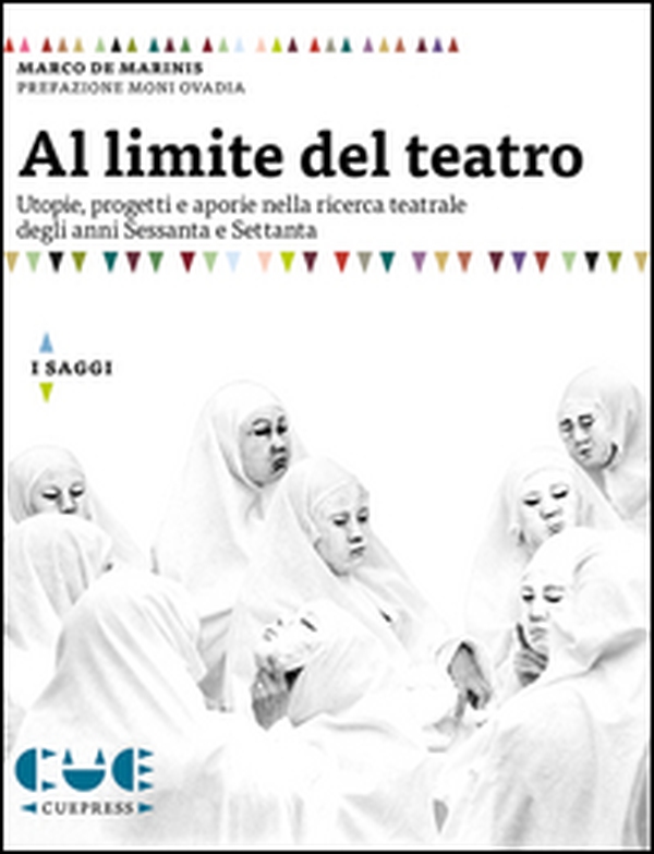 Al limite del teatro. Utopie, progetti e aporie nella ricerca teatrale degli anni Sessanta e Settanta - Librerie.coop Al limite del teatro. Utopie, progetti e aporie nella ricerca teatrale degli anni Sessanta e Settanta - Librerie.coop