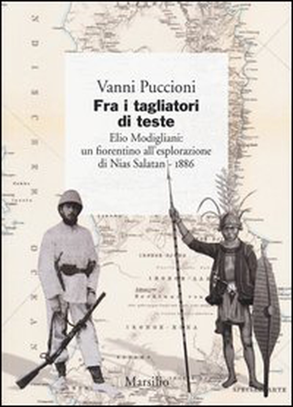 Fra i tagliatori di teste. Elio Modigliani: un fiorentino all'esplorazione di Nias Salatan. 1886 - Librerie.coop Fra i tagliatori di teste. Elio Modigliani: un fiorentino all'esplorazione di Nias Salatan. 1886 - Librerie.coop