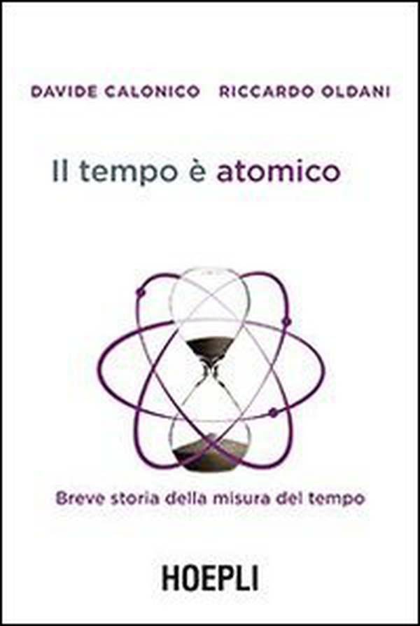 Il tempo è atomico. Breve storia della misura del tempo - Librerie.coop Il tempo è atomico. Breve storia della misura del tempo - Librerie.coop
