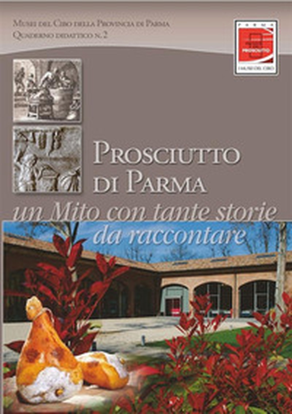 Prosciutto di Parma. Un mito con tante storie da raccontare - Librerie.coop Prosciutto di Parma. Un mito con tante storie da raccontare - Librerie.coop