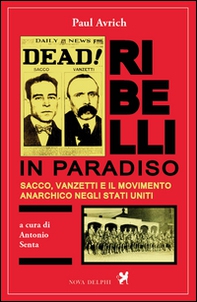 Ribelli in paradiso. Sacco, Vanzetti e il movimento anarchico negli Stati Uniti - Librerie.coop