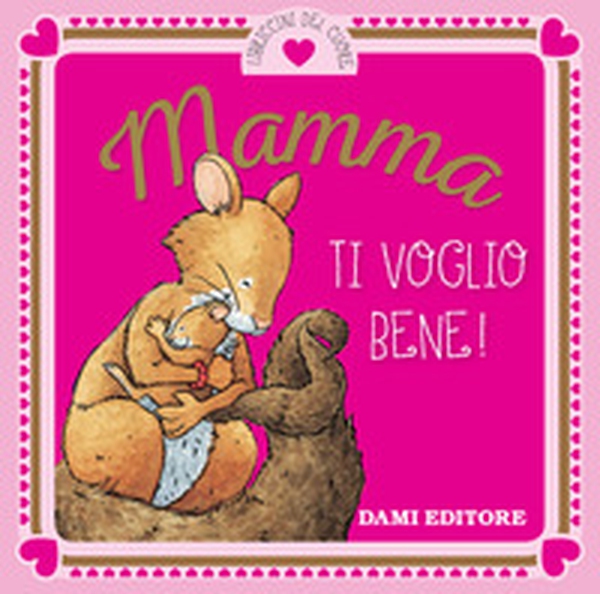 Mamma ti voglio bene! - Librerie.coop Mamma ti voglio bene! - Librerie.coop