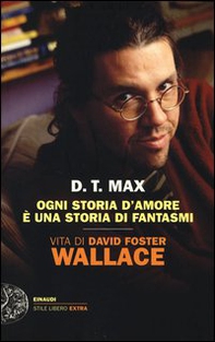 Ogni storia d'amore è una storia di fantasmi. Vita di David Foster Wallace - Librerie.coop