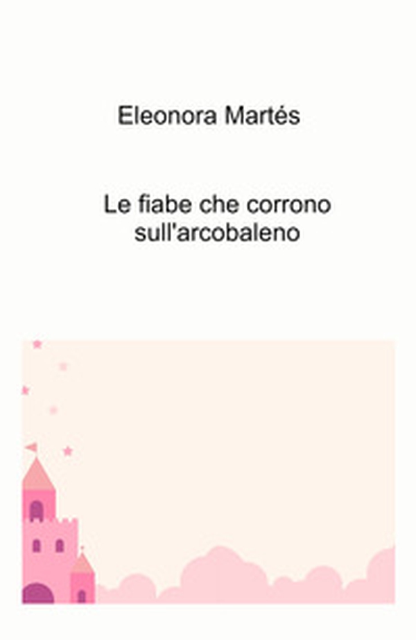Le fiabe che corrono sull'arcobaleno - Librerie.coop Le fiabe che corrono sull'arcobaleno - Librerie.coop