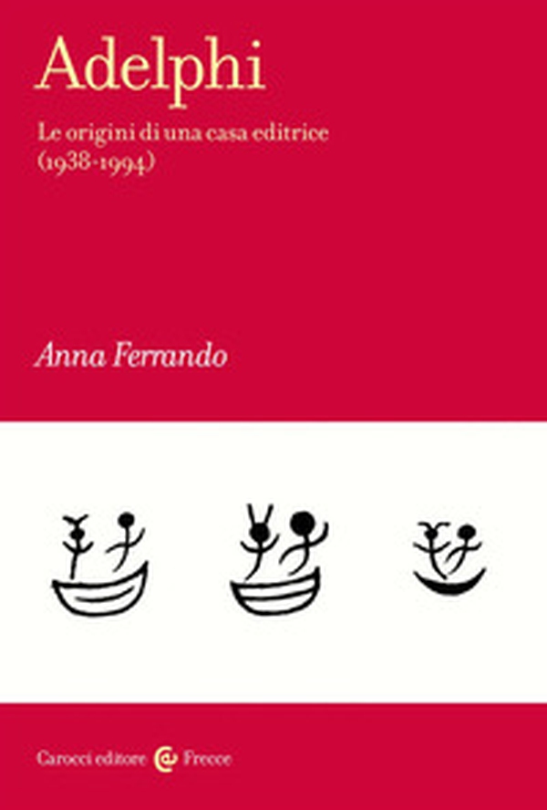 Adelphi. Le origini di una casa editrice (1938-1994) - Librerie.coop Adelphi. Le origini di una casa editrice (1938-1994) - Librerie.coop