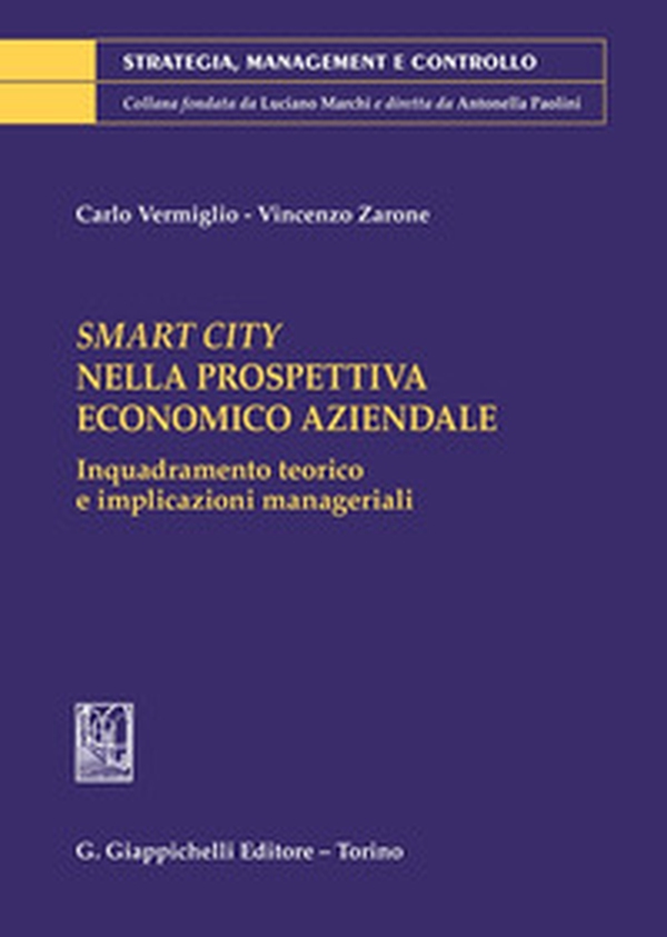 Smart City nella prospettiva economico aziendale. Inquadramento teorico e implicazioni manageriali - Librerie.coop Smart City nella prospettiva economico aziendale. Inquadramento teorico e implicazioni manageriali - Librerie.coop