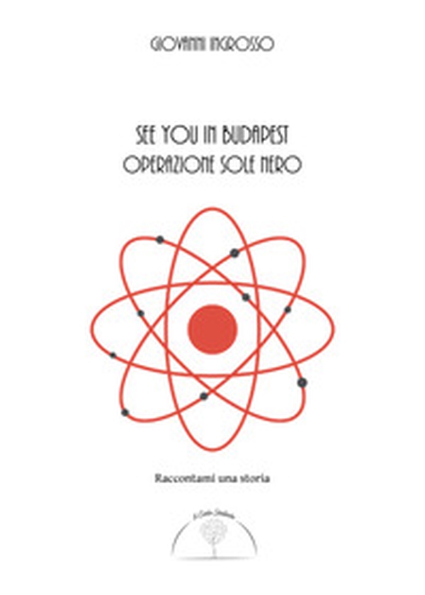 See you in Budapest. Operazione Sole Nero - Librerie.coop See you in Budapest. Operazione Sole Nero - Librerie.coop