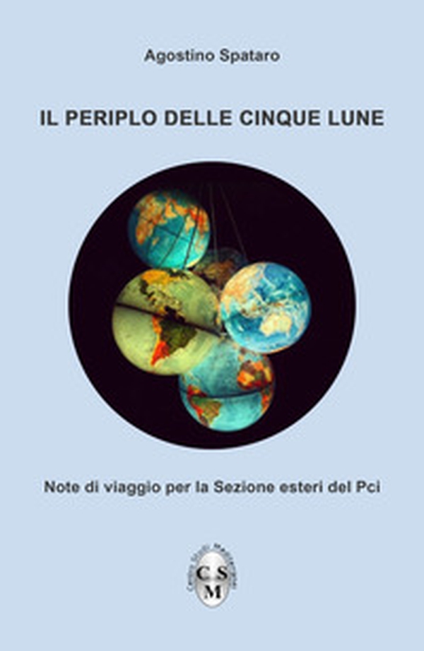 Il periplo delle cinque lune. Note di viaggio per la Sezione esteri del Pci - Librerie.coop Il periplo delle cinque lune. Note di viaggio per la Sezione esteri del Pci - Librerie.coop