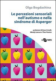 Le percezioni sensoriali nell'autismo e nella sindrome di Asperger - Librerie.coop