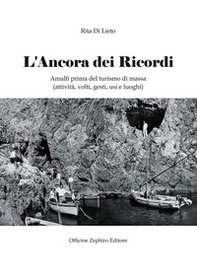 L'ancora dei ricordi. Amalfi prima del turismo di massa: attività, volti, gesti, usi e luoghi - Librerie.coop