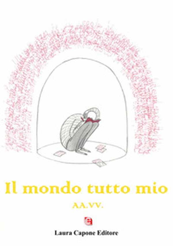 Il mondo tutto mio. Premio nazionale letteratura italiana contemporanea 8ª edizione - Librerie.coop Il mondo tutto mio. Premio nazionale letteratura italiana contemporanea 8ª edizione - Librerie.coop