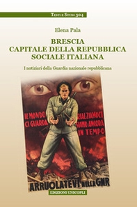 Brescia capitale della Repubblica Sociale Italiana. I notiziari della Guardia nazionale repubblicana - Librerie.coop