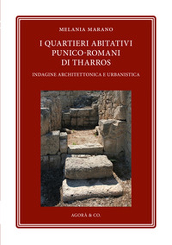 I quartieri abitativi punico-romani di Tharros. Indagine architettonica e urbanistica - Librerie.coop I quartieri abitativi punico-romani di Tharros. Indagine architettonica e urbanistica - Librerie.coop