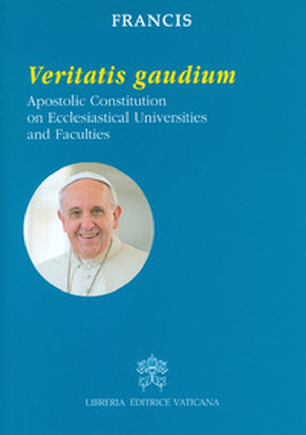 Veritatis gaudium. Apostolic constitution on ecclesiastical universities and faculties - Librerie.coop Veritatis gaudium. Apostolic constitution on ecclesiastical universities and faculties - Librerie.coop