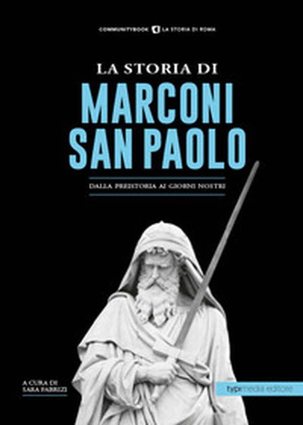 La storia di Marconi-San Paolo. Dalla preistoria ai giorni nostri - Librerie.coop La storia di Marconi-San Paolo. Dalla preistoria ai giorni nostri - Librerie.coop