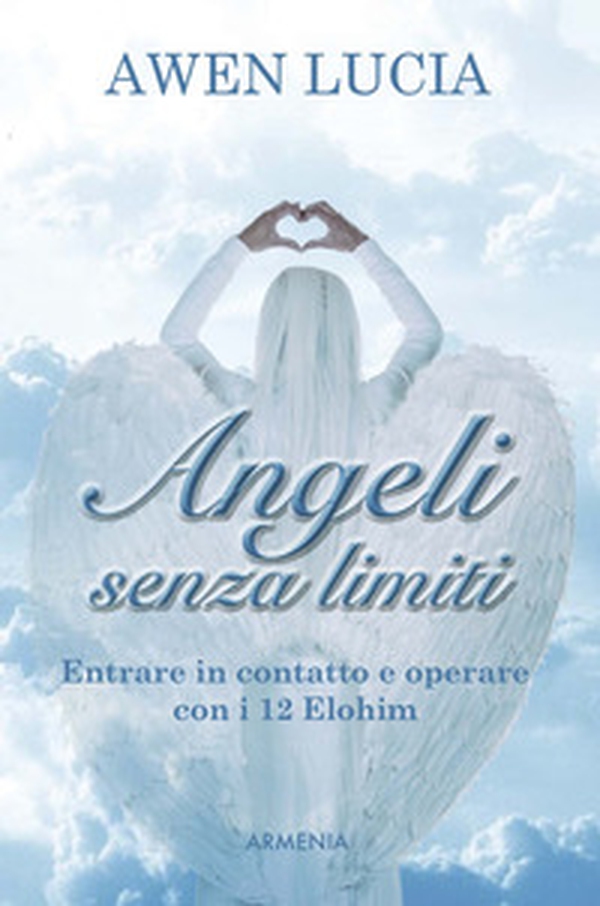 Angeli senza limiti. Entrare in contatto con i 12 Elohim - Librerie.coop Angeli senza limiti. Entrare in contatto con i 12 Elohim - Librerie.coop