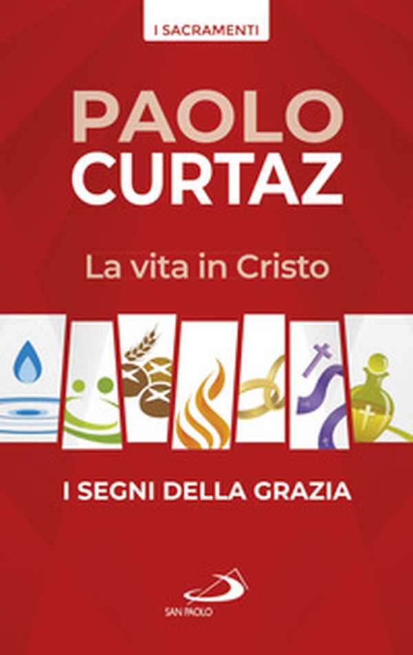 La vita in Cristo. I segni della grazia - Librerie.coop La vita in Cristo. I segni della grazia - Librerie.coop