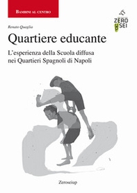Quartiere educante. L'esperienza della Scuola diffusa nei Quartieri Spagnoli di Napoli - Librerie.coop