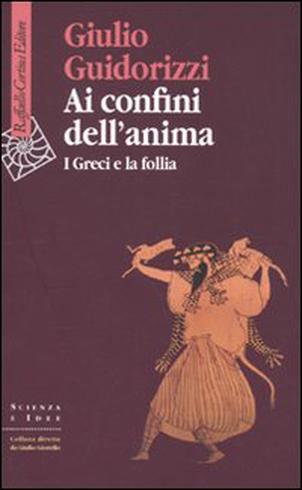 Ai confini dell'anima. I greci e la follia - Librerie.coop Ai confini dell'anima. I greci e la follia - Librerie.coop