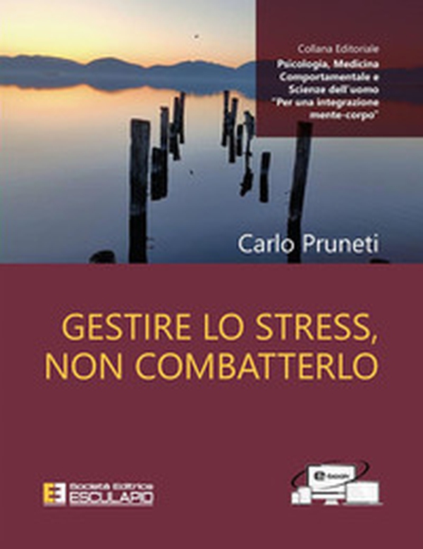 Gestire lo stress, non combatterlo - Librerie.coop Gestire lo stress, non combatterlo - Librerie.coop