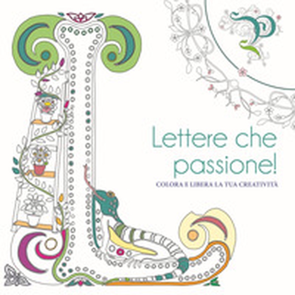 Lettere che passione! Colora e libera la tua creatività - Librerie.coop Lettere che passione! Colora e libera la tua creatività - Librerie.coop