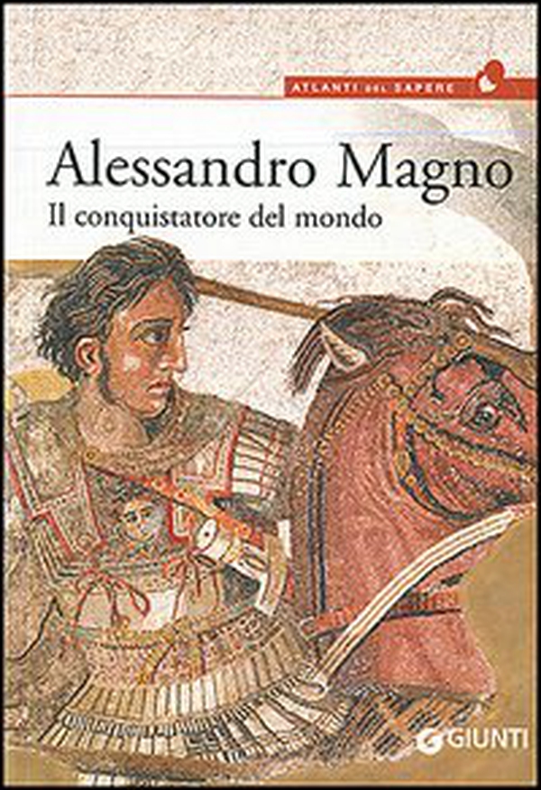 Alessandro Magno. Il conquistatore del mondo - Librerie.coop Alessandro Magno. Il conquistatore del mondo - Librerie.coop