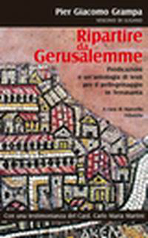 Ripartire da Gerusalemme. Predicazioni e un'antologia di testi per il pellegrinaggio in Terrasanta - Librerie.coop Ripartire da Gerusalemme. Predicazioni e un'antologia di testi per il pellegrinaggio in Terrasanta - Librerie.coop