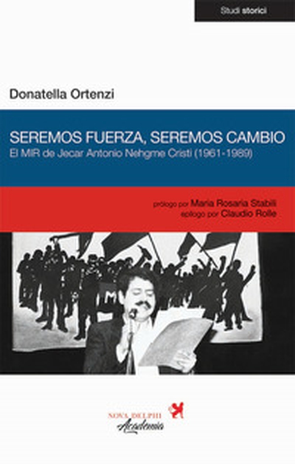 Seremos fuerza, seremos cambio. El MIR de Jecar Antonio Nehgme Cristi (1961-1989) - Librerie.coop Seremos fuerza, seremos cambio. El MIR de Jecar Antonio Nehgme Cristi (1961-1989) - Librerie.coop