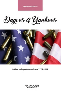 Dagoes 4 Yankees. Italiani nelle guerre americane (1776-2021) - Librerie.coop
