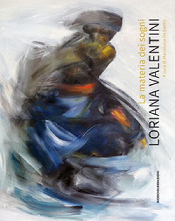 La materia dei sogni. Loriana Valentini - Librerie.coop La materia dei sogni. Loriana Valentini - Librerie.coop