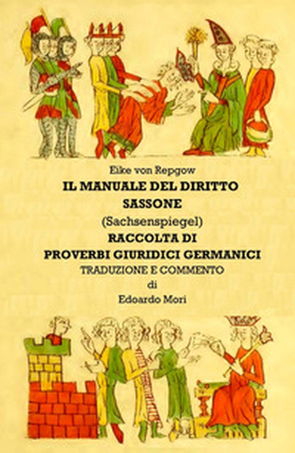 Manuale del diritto sassone (Sachsenspiegel). Proverbi giuridici germanici - Librerie.coop Manuale del diritto sassone (Sachsenspiegel). Proverbi giuridici germanici - Librerie.coop