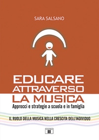 Educare attraverso la musica. Approcci e strategie a scuola e in famiglia - Librerie.coop