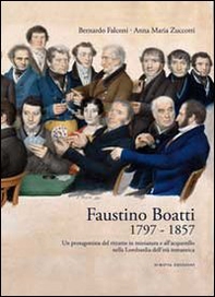 Faustino Boatti 1797-1857. Un protagonista del ritratto in miniatura e dell'acquerello nella Lombardia dell'età romantica - Librerie.coop
