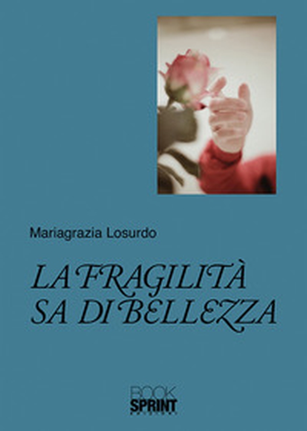 La fragilità sa di bellezza - Librerie.coop La fragilità sa di bellezza - Librerie.coop