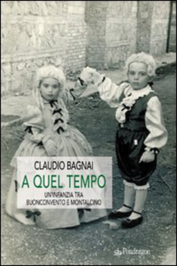 A quel tempo. Un'infanzia tra Buonconvento e Montalcino - Librerie.coop A quel tempo. Un'infanzia tra Buonconvento e Montalcino - Librerie.coop