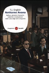 Notturno Avana. Mafiosi, giocatori d'azzardo, ballerine e rivoluzionari nella Cuba degli anni cinquanta - Librerie.coop