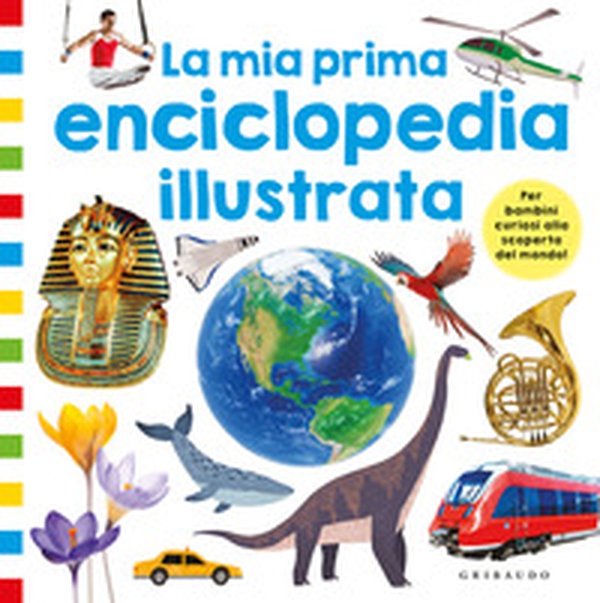 La mia prima enciclopedia illustrata - Librerie.coop La mia prima enciclopedia illustrata - Librerie.coop