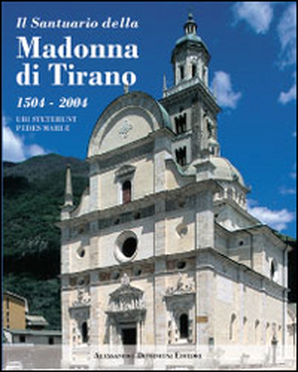 Il santuario della Madonna di Tirano. Ubi steterunt pedes Mariae - Librerie.coop Il santuario della Madonna di Tirano. Ubi steterunt pedes Mariae - Librerie.coop