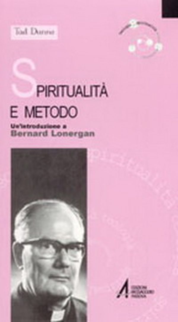 Spiritualità e metodo. Un'introduzione a Bernard Lonergan - Librerie.coop Spiritualità e metodo. Un'introduzione a Bernard Lonergan - Librerie.coop