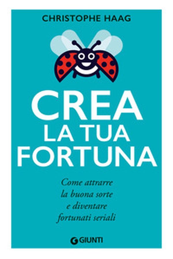Crea la tua fortuna. Come attrarre la buona sorte e diventare fortunati seriali - Librerie.coop Crea la tua fortuna. Come attrarre la buona sorte e diventare fortunati seriali - Librerie.coop