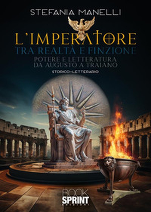 L'imperatore tra realtà e finzione. Potere e letteratura da Augusto a Traiano - Librerie.coop L'imperatore tra realtà e finzione. Potere e letteratura da Augusto a Traiano - Librerie.coop