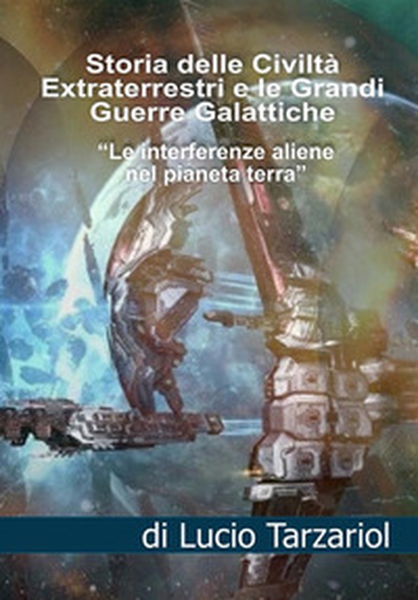 La storia delle civiltà extraterrestri e le grandi guerre galattiche. Le interferenze aliene nel pianeta Terra - Librerie.coop La storia delle civiltà extraterrestri e le grandi guerre galattiche. Le interferenze aliene nel pianeta Terra - Librerie.coop