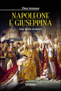 Napoleone e Giuseppina. Una storia d'amore - Librerie.coop