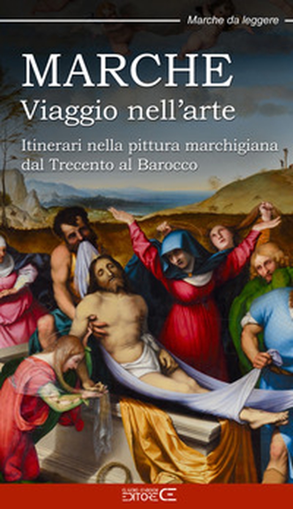 Marche. Viaggio nell'arte. Itinerari nella pittura marchigiana dal Trecento al Barocco - Librerie.coop Marche. Viaggio nell'arte. Itinerari nella pittura marchigiana dal Trecento al Barocco - Librerie.coop
