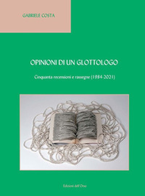 Opinioni di un glottologo. Cinquanta recensioni e rassegne (1984-2021). Ediz. italiana e inglese - Librerie.coop Opinioni di un glottologo. Cinquanta recensioni e rassegne (1984-2021). Ediz. italiana e inglese - Librerie.coop